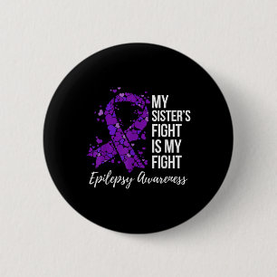 My Sister’s Fight Is My Fight Epilepsy Awareness Button