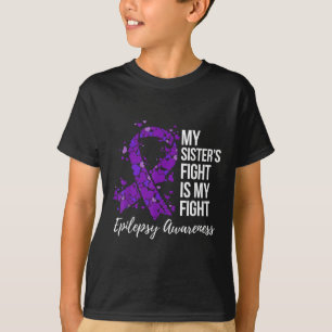 My Sister’s Fight Is My Fight Epilepsy Awareness  T-Shirt