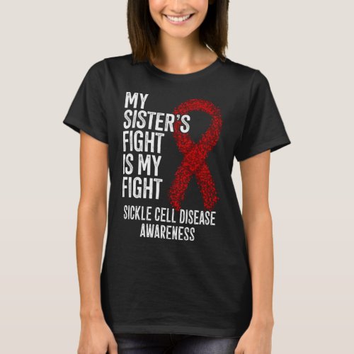 My Sister s Fight Is My Fight Sickle Cell Disease  T_Shirt