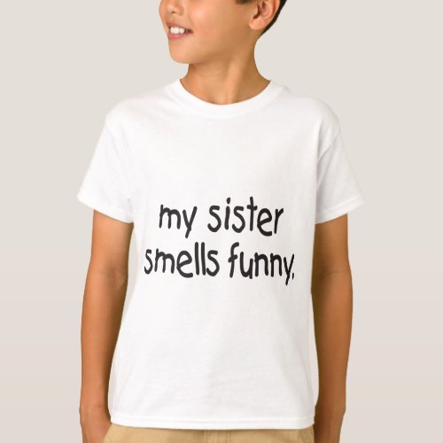 MY SISTER SMELLS FUNNY T_Shirt