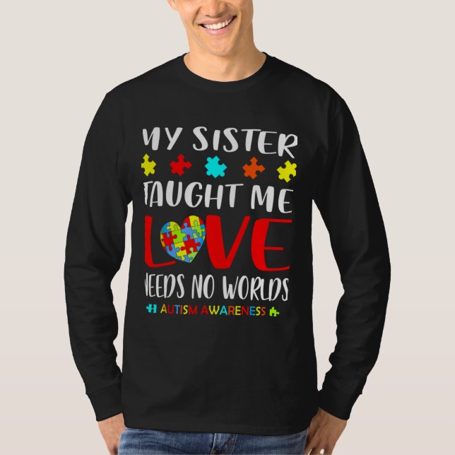 My Sister Taught Me Love Autism Awareness T-Shirt (Front)