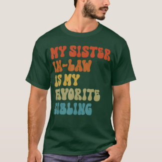 My SisterInLaw Is My Favorite Sibling Funny Family T-Shirt