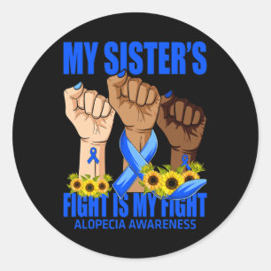 My Sister's Fight Is My Fight Alopecia Awareness Classic Round Sticker