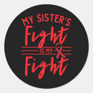 My Sister's Fight Is My Fight Blood Cancer Awarene Classic Round Sticker