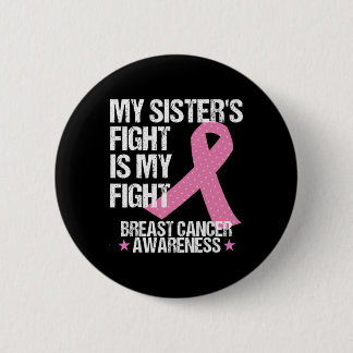 My Sisters Fight Is My Fight Breast Cancer Awarene Button