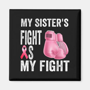 My Sisters Fight Is My Fight Breast Cancer Awarene Magnet