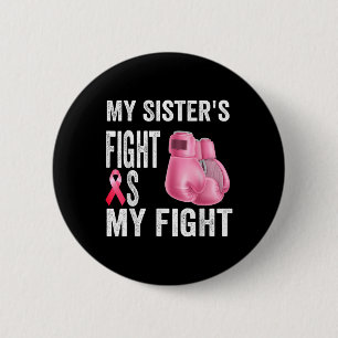My Sisters Fight Is My Fight Breast Cancer Button
