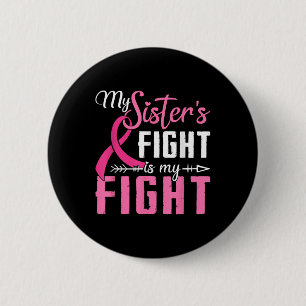 My Sisters Fight Is My Fight Breast Cancer Button