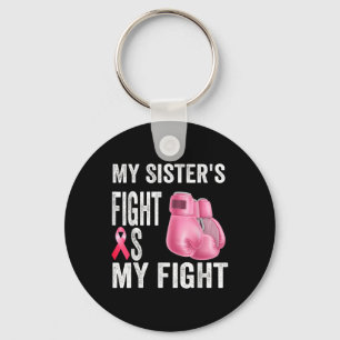 My Sisters Fight Is My Fight Breast Cancer Keychain