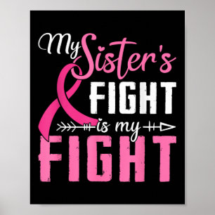 My Sisters Fight Is My Fight Breast Cancer Poster