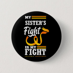 My Sister's Fight Is My Fight Brother Leukemia Awa Button