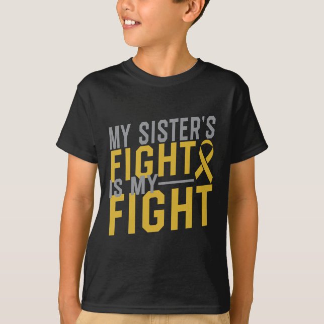 My Sister's Fight Is My Fight Childhood Cancer Awa T-Shirt (Front)