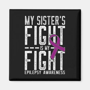 My Sister's Fight is My Fight Epilepsy Awareness  Magnet