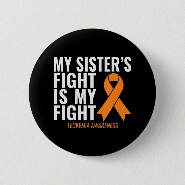 My Sister's Fight is My Fight Leukemia Awareness  Button (Front)