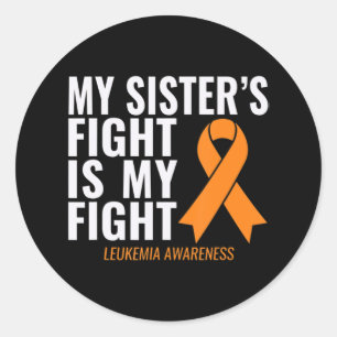 My Sister's Fight is My Fight Leukemia Awareness Classic Round Sticker