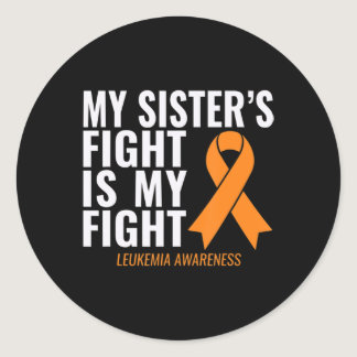 My Sister's Fight is My Fight Leukemia Awareness  Classic Round Sticker
