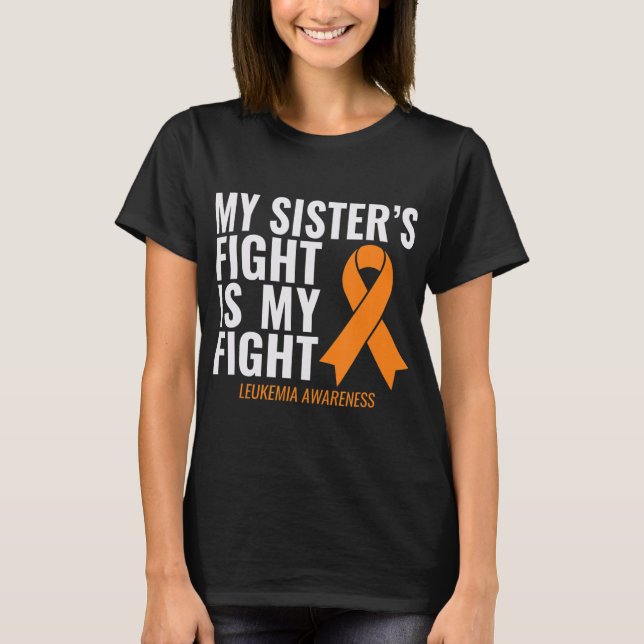 My Sister's Fight is My Fight Leukemia Awareness  T-Shirt (Front)