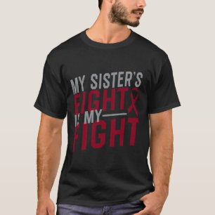 My Sister's Fight is My Fight Sickle Cell Anemia A T-Shirt