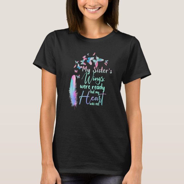 My Sister's Wings Were Ready But My Heart Was Not  T-Shirt (Front)