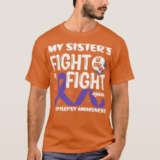 My Sisterx27s Fight is My Fight Epilepsy Awareness T-Shirt
