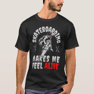 My Skateboard makes me feel Alive Skateboarding Sk T-Shirt