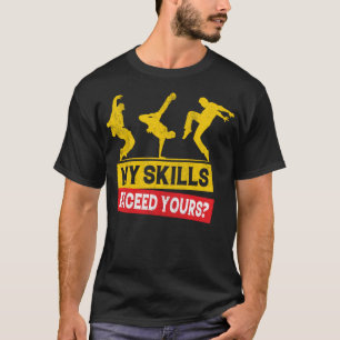 My Skills Exceed Yours Breakdance B-Boy Break-Danc T-Shirt