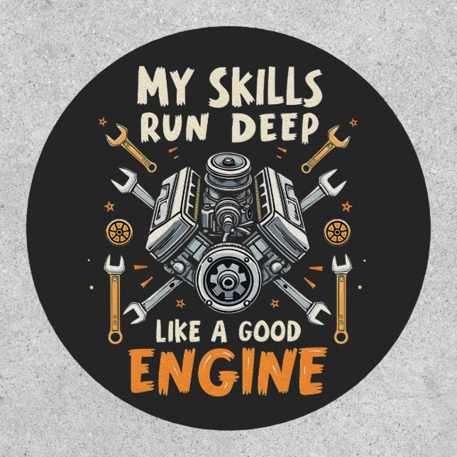 My Skills Run Deep Like a Good Engine Mechanic  Patch (Front)