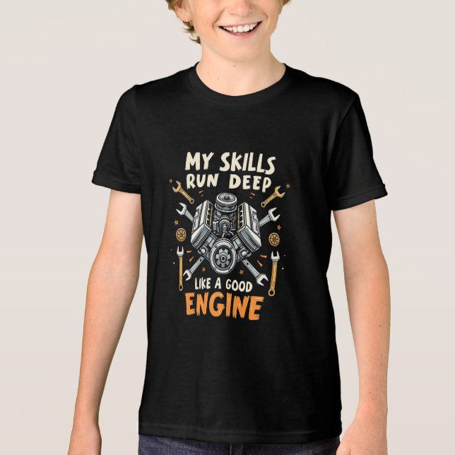 My Skills Run Deep Like a Good Engine Mechanic  Tri-Blend Shirt (Front)