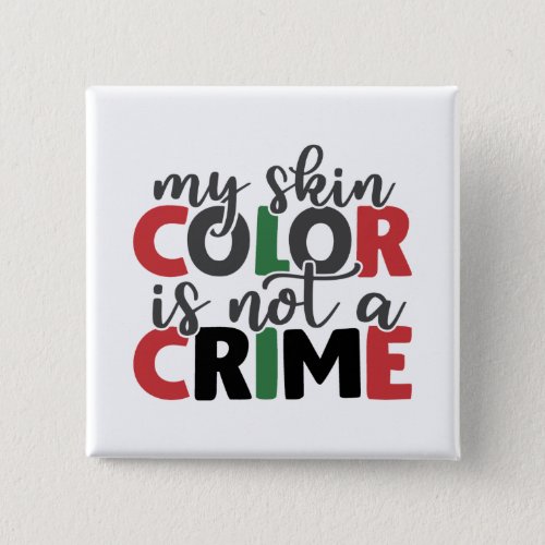 My Skin Color Is Not A Crime Button