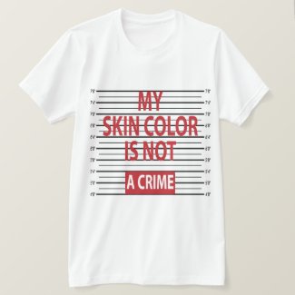 My Skin Color Is Not A Crime T-Shirt