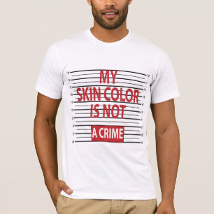 My Skin Color Is Not A Crime T-Shirt