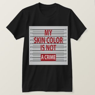 My Skin Color Is Not A Crime T-Shirt (Dark)