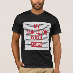 My Skin Color Is Not A Crime T-Shirt (Dark)