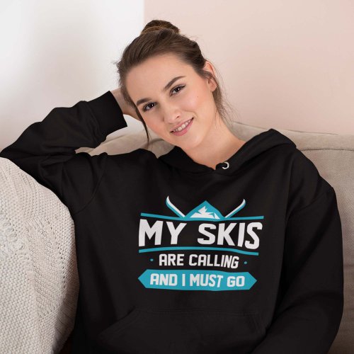 My Skis Are Calling And I Must Go Hoodie
