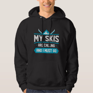 My Skis Are Calling And I Must Go Hoodie