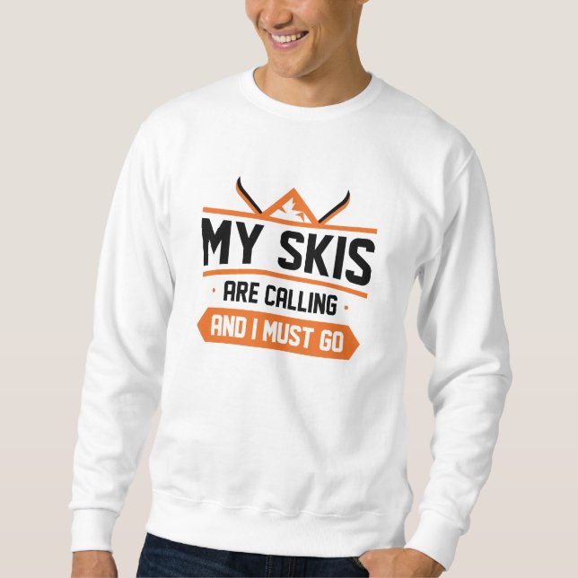 My Skis Are Calling And I Must Go Sweatshirt (Front)