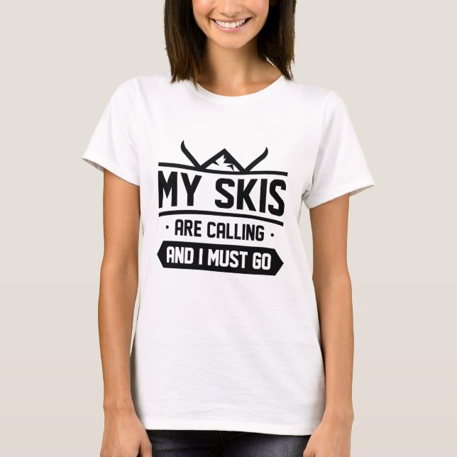 My Skis Are Calling And I Must Go T-Shirt (Front)