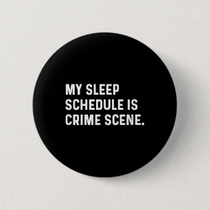 My Sleep Schedule Is A Crime Scene New Mom Dad Par Button