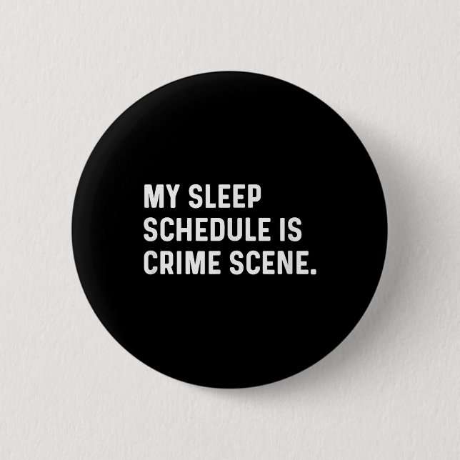 My Sleep Schedule Is A Crime Scene New Mom Dad Par Button (Front)