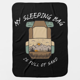 My Sleeping Bag İs Full Of Sand Desert Camping Baby Blanket