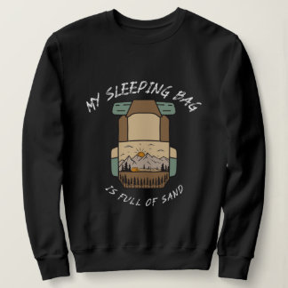 My Sleeping Bag İs Full Of Sand Desert Camping Sweatshirt