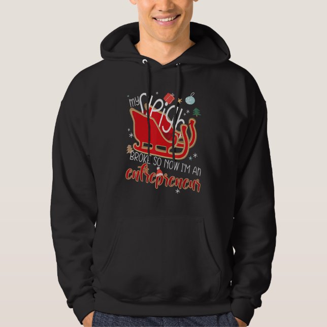 My Sleigh Broke So Now I'm An Entrepreneur Christm Hoodie (Front)