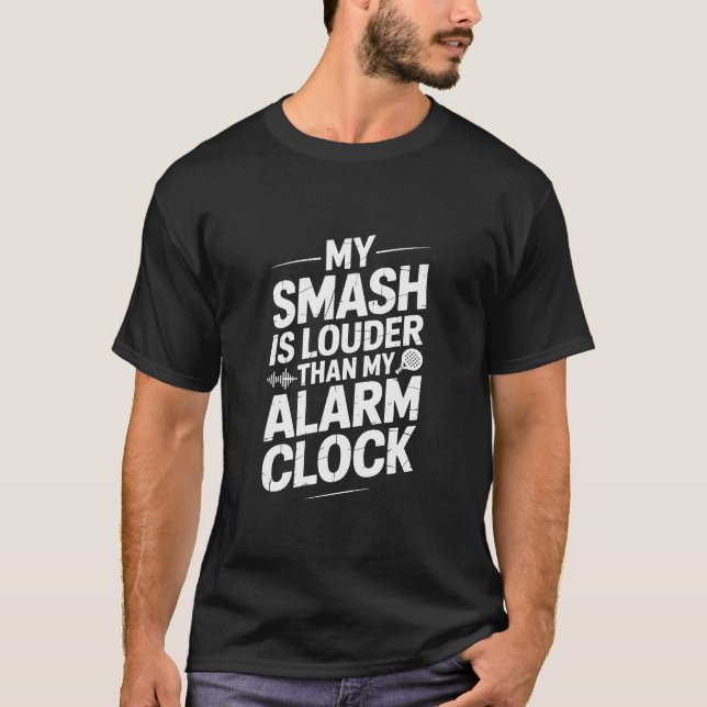 My Smash Is Louder Than My Alarm Clock Padel T-Shirt (Front)