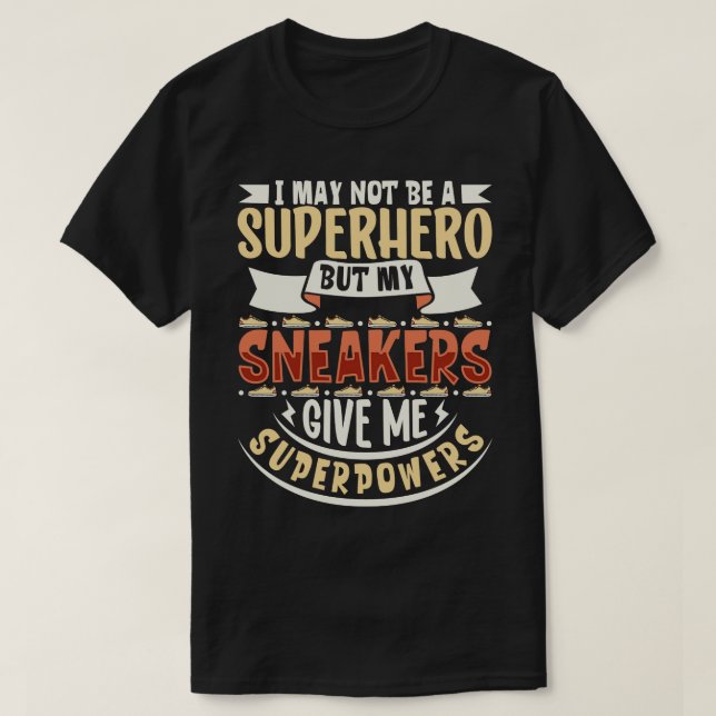 My sneakers give me super powers Sneakers T-Shirt (Design Front)
