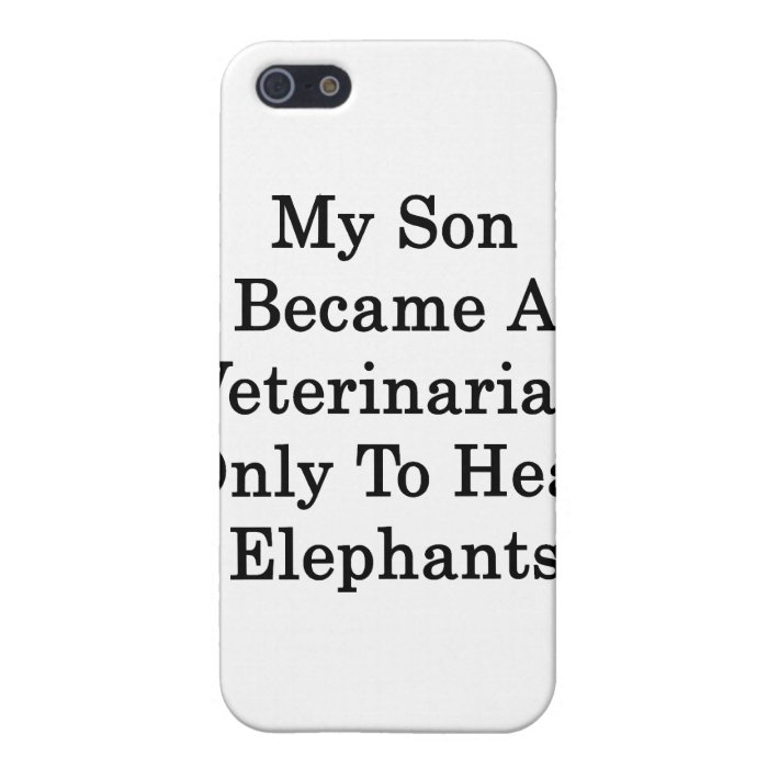 My Son Became A Veterinarian Only To Heal Elephant Cover For iPhone 5