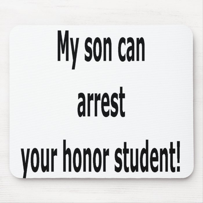 My son can arrest your honor student mouse pads