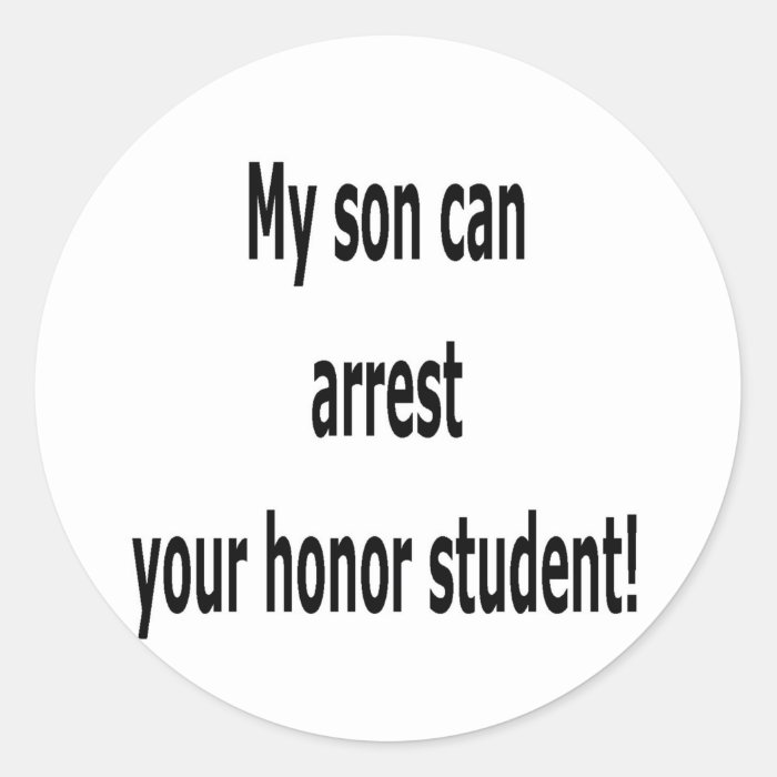 My son can arrest your honor student stickers