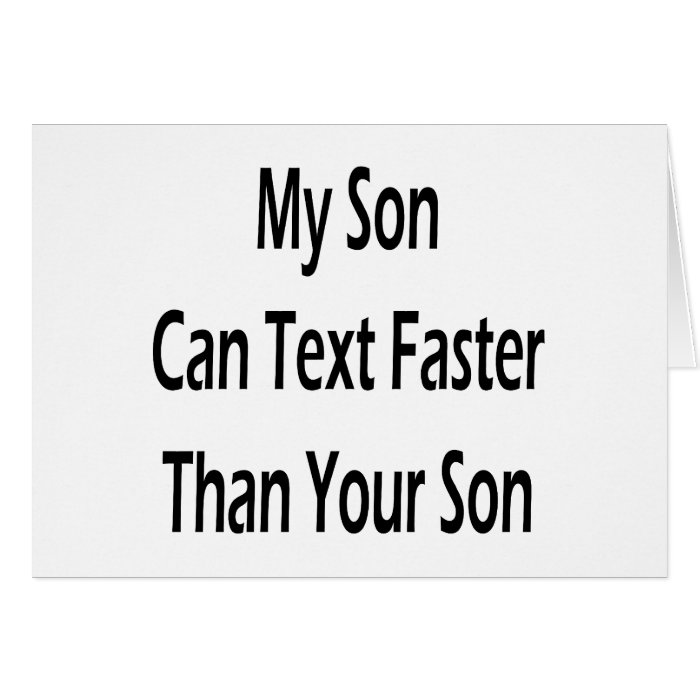 My Son Can Text Faster Than Your Son Card