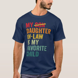 My Son Daughter in Law is My Favorite Child T-Shirt