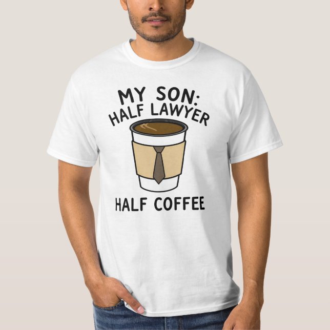 My Son: Half Lawyer Half Coffee T-Shirt (Front)